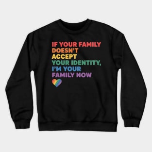 If Your Family Doesn't Accept Your Identity LGBT Pride Month Crewneck Sweatshirt